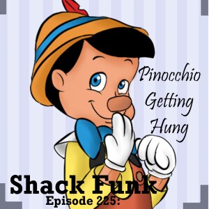 Shack Funk 225 - Pinocchio Getting Hung
