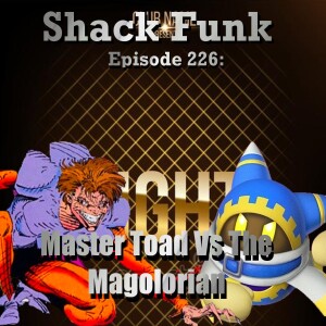 Shack Funk 226 - Master Toad Vs The Magolorian