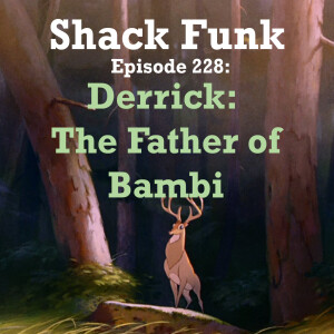Shack Funk 228 - Derrick: The Father of Bambi