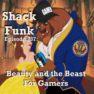 Shack Funk 237 - Beauty and the Beast For Gamers