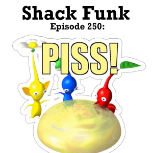 Shack Funk 250 - PISS!