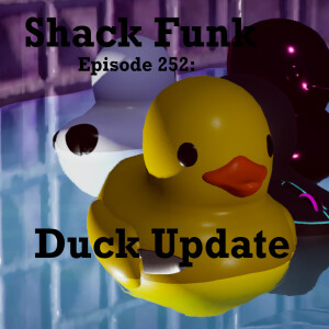 Shack Funk 252 - Duck Update
