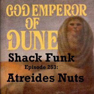 Shack Funk 253 - Atreides Nuts