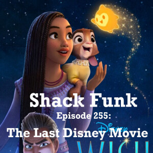 Shack Funk 255 - The Last Disney Movie