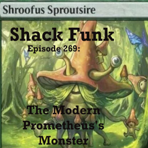 Shack Funk 269 - The Modern Prometheus's Monster