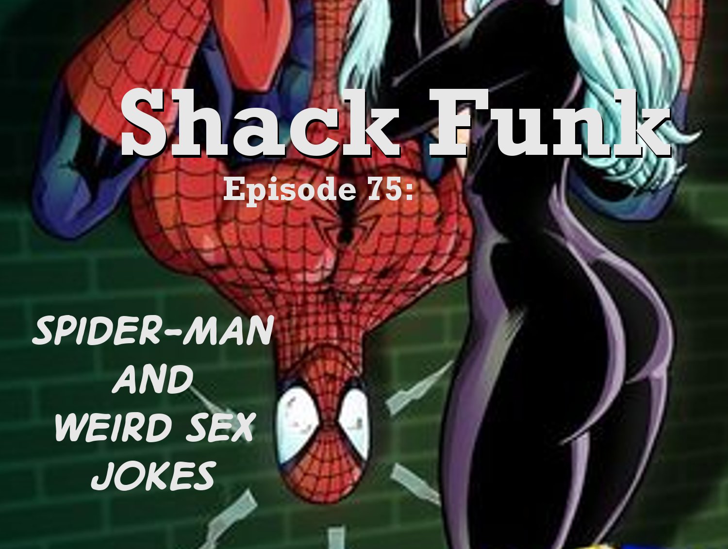 Shack Funk 75 - Spider-Man and Weird Sex Jokes
