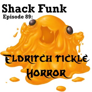 Shack Funk 89 - Eldritch Tickle Horror