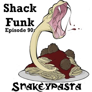 Shack Funk 90 - Snakeypasta