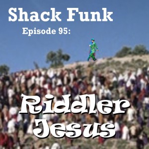 Shack Funk 95 - Riddler Jesus