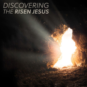 Discovering the Risen Jesus