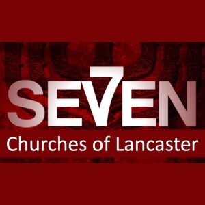 The Seven Churches of Lancaster - Pt 7