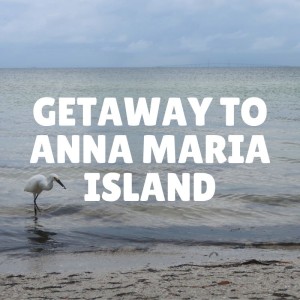 Getaway to Anna Maria Island