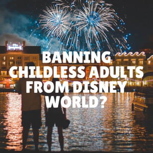 Banning Childless Adults from Disney World?