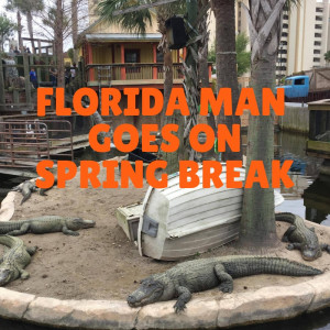Florida Man goes on Spring Break