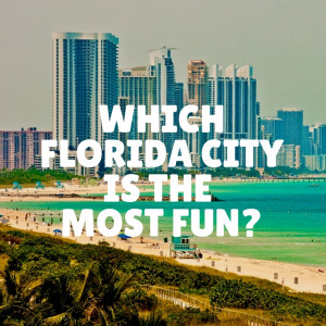 Which Florida city is the Most Fun?