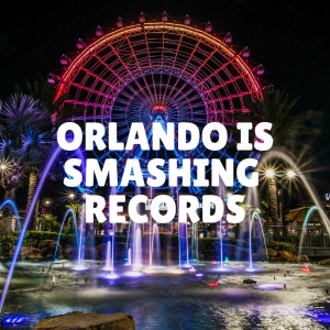 Orlando is smashing tourism & thrill ride records