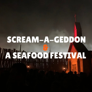 Scream-A-Geddon & a Seafood Festival Review