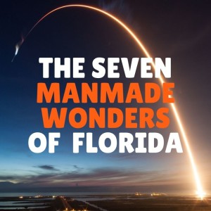 The Seven Manmade Wonders of Florida