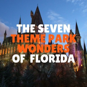 The Seven Theme Park Wonders of Florida