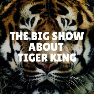 The Big Show about Tiger King