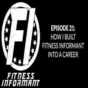 Episode 21: How I Built Fitness Informant Into A Career