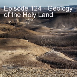 Episode 124 - Geology of the Holy Land