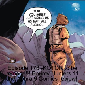 Episode 178 -KOTOR to be remade!!! Bounty Hunters 11 and Aphra 9 Comics review!!