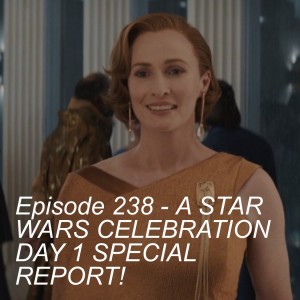 Episode 238 - A STAR WARS CELEBRATION DAY 1 SPECIAL REPORT!!!!!! Andor Trailer!!! Mando Season 3 Trailer!! NEW SHOW announced called SKELETON CREW!!! High Republic Phase 2!!