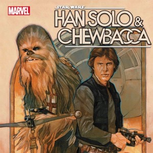 Episode 254 - COMIC REVIEW!!! The first 5 issues of the HAN SOLO and CHEWBACCA Run!!!