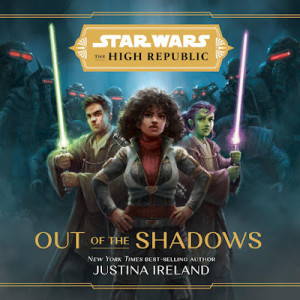 Episode 197 - Justina Ireland’s OUT OF THE SHADOWS Review!!! and full phase one High Republic JAMBAROO!!!
