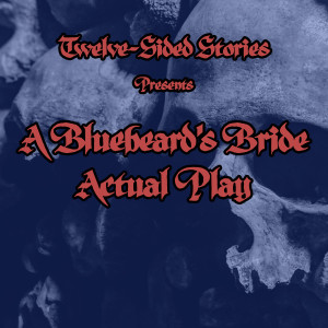 Bluebeard‘s Bride Ep0 (Actual Play)