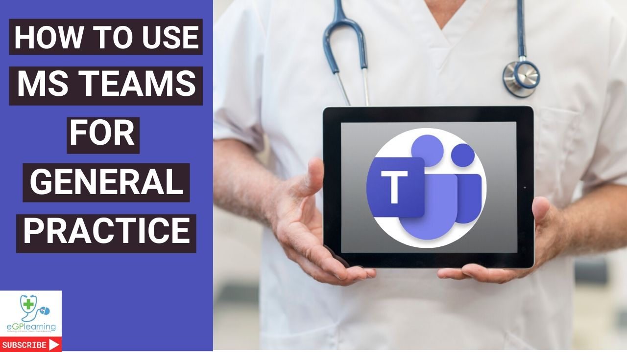 How to use MS Teams for General Practice- a full guide.