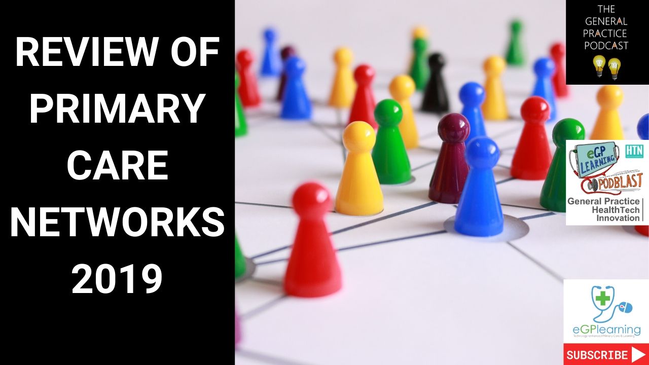 Primary care networks and 2019 a review with the General Practice Podcast’s Ben Gowland