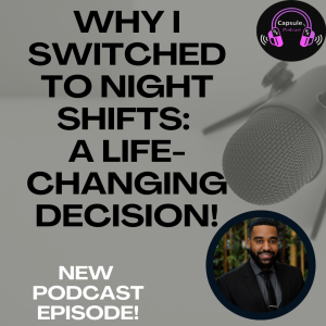 S9E23: Why I Switched to Night Shifts: A Life-Changing Decision!