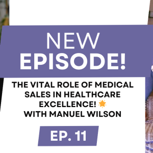 S9E11: The Vital Role of Medical Sales in Healthcare Excellence! 🌟