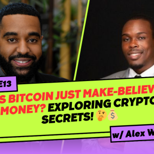 S9E13: Is Bitcoin Just Make-Believe Money? Exploring Crypto Secrets with Alex Walker! 🤔💰