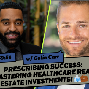 S9E6: Prescribing Success: Maximizing Healthcare Real Estate Profitability! 🏥💼