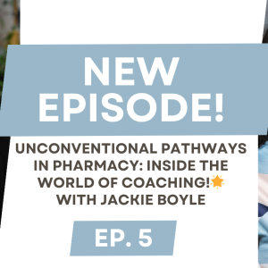 S9E5: Unconventional Pathways in Pharmacy: Inside the World of Coaching 🌟 with Jackie Boyle!