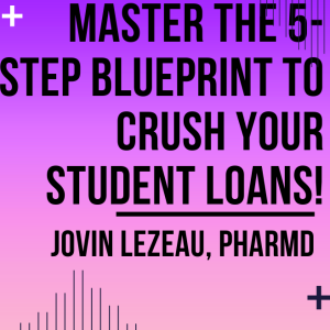 S9E10: Mastering the 5-Step Blueprint to Crush Your Student Loans!
