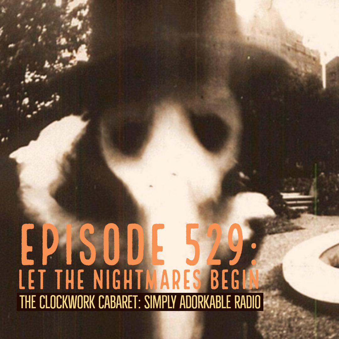 Episode 529: Let the Nightmares Begin