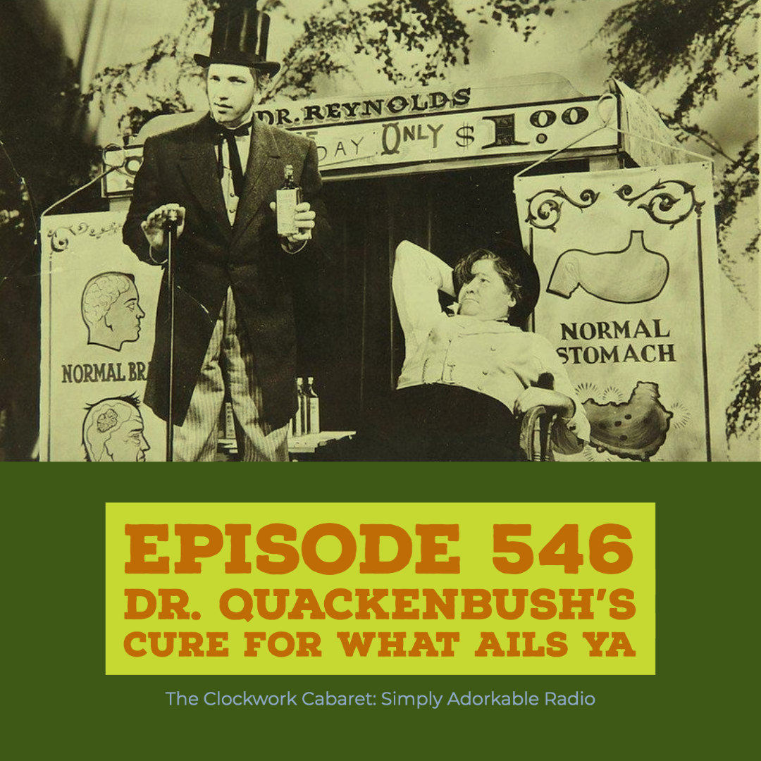 Episode 546: Dr. Quackenbush's Cure For What Ails Ya