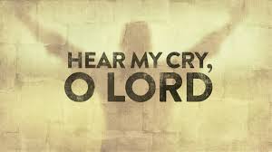 Hear my cry O Lord