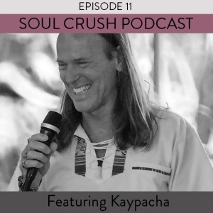 Soul Crush Ep. 11 Kaypacha Lescher - Death + Resurrection