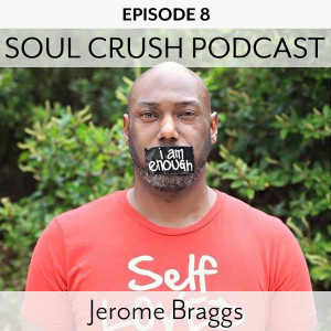 Soul Crush Ep. 8 Jerome Braggs – A Return to Innocence