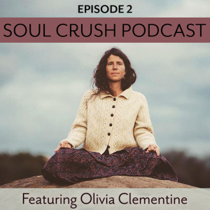 Soul Crush Ep. 2 Olivia Clementine – Divine Love, Death Party + Deep Orgasms 