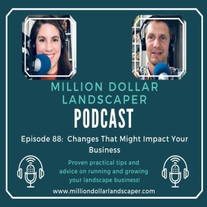 Changes That Might Impact Your Landscape Business - MDL Episode 88