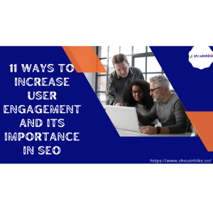 11 Ways to Increase User Engagement and its importance in SEO