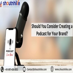 Should You Consider Creating a Podcast for Your Brand?
