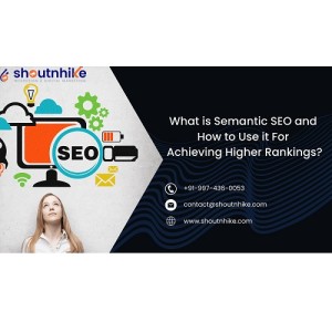 What is Semantic SEO and How to Use it For Achieving Higher Rankings?