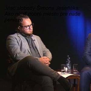 .viac slobody Šimona Jeseňáka: Ako nájsť dobré miesto pre naše peniaze